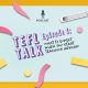 Launching our brand-new podcast, TEFL TALK!