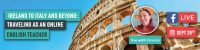 Next Webinar: Ireland to Italy and Beyond: Traveling as an Online English Teacher