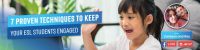 Next Webinar: 7 Proven Techniques to Keep your ESL Students Engaged